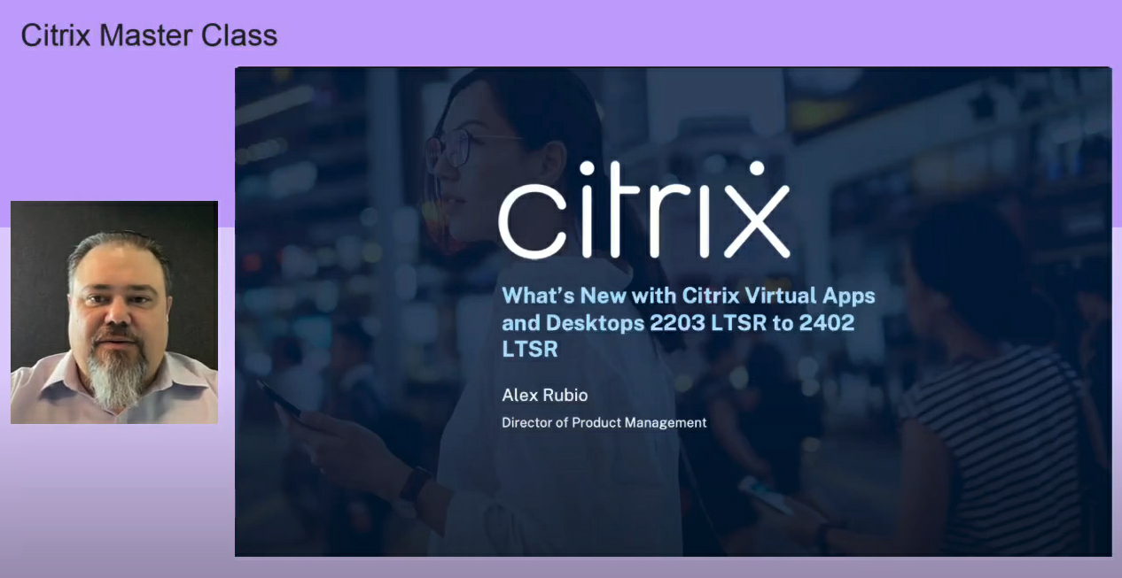 Master Class: Upcoming LTSR - What's new in Citrix Virtual Apps and Desktops